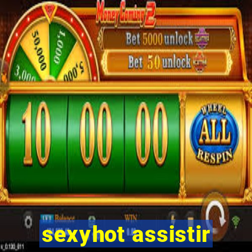 sexyhot assistir